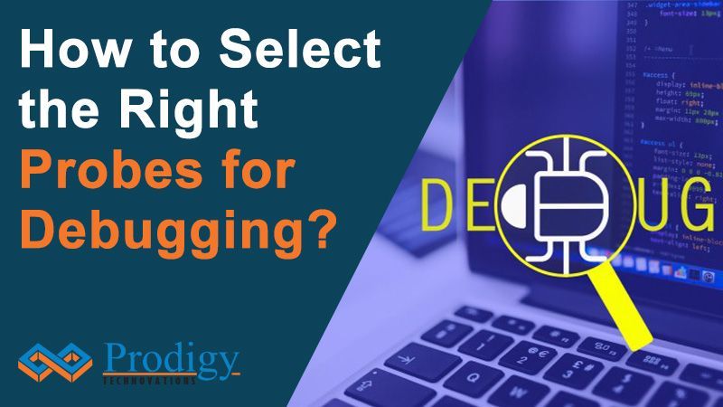 An educational graphic featuring a laptop with code on the screen and the word "DEBUG" inside a magnifying glass icon. Bold text on the left asks, "How to Select the Right Probes for Debugging?" alongside the Prodigy Technovations logo.